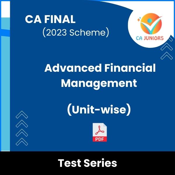 CA Final (2023 Scheme) Advanced Financial Management (Unit-wise) Test Series (Online)