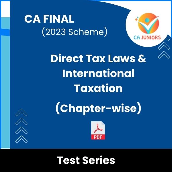 CA Final (2023 Scheme) Direct Tax Laws & International Taxation (Chapter-wise) Test Series (Online)