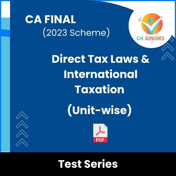 CA Final (2023 Scheme) Direct Tax Laws & International Taxation (Unit-wise) Test Series (Online)