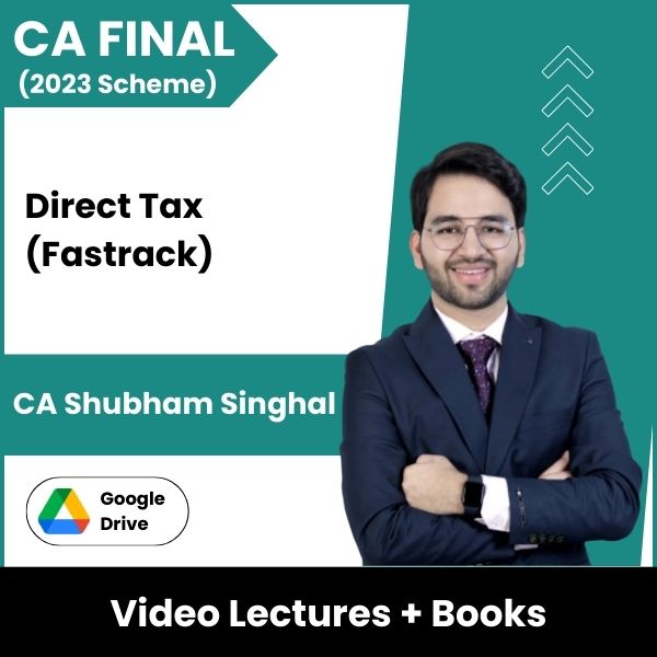 CA Final (2023 Scheme) Direct Tax (Practice Batch) Video Lectures by CA Shubham Singhal (Google Drive)