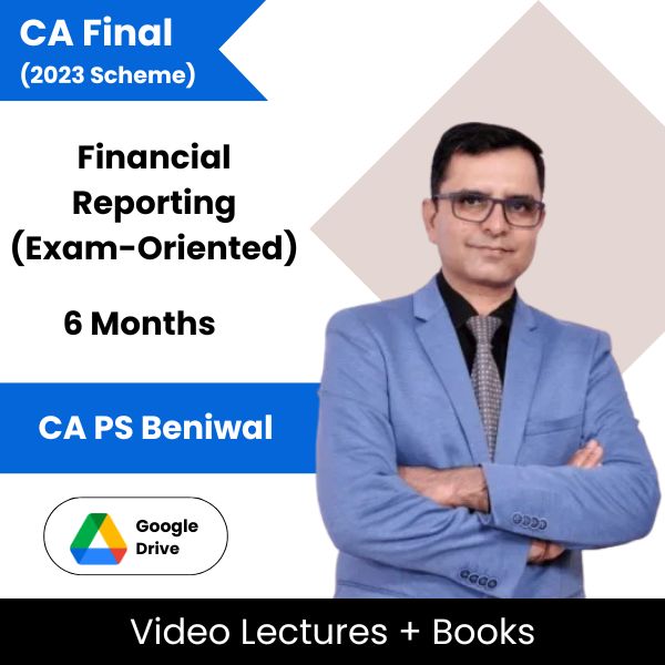 CA Final (2023 Scheme) Financial Reporting (Exam-Oriented) Video Lectures by CA PS Beniwal (Google Drive, 6 Months)