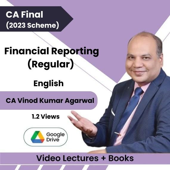 CA Final (2023 Scheme) Financial Reporting (Regular) Video Lectures in English by CA Vinod Kumar Agarwal (Google Drive, 1.2 Views)