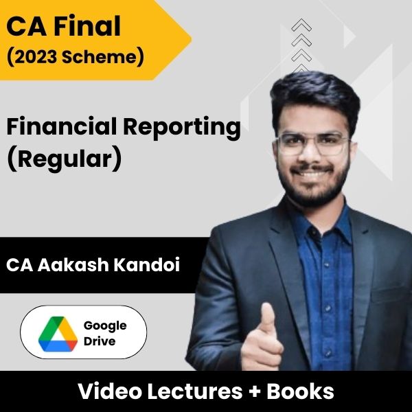 CA Final (2023 Scheme) Financial Reporting (Regular) Video Lectures by CA Aakash Kandoi (Google Drive + Books)