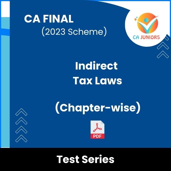 CA Final (2023 Scheme) Indirect Tax Laws (Chapter-wise) Test Series (Online)