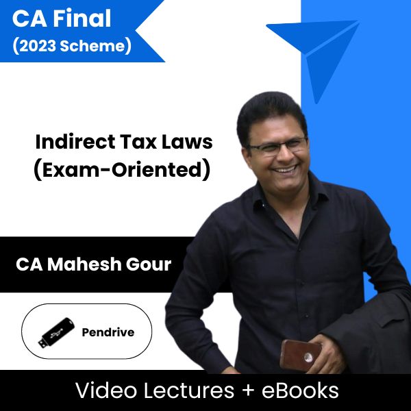 CA Final (2023 Scheme) Indirect Tax Laws (Exam-Oriented) Video Lectures by CA Mahesh Gour (Pendrive + eBooks)
