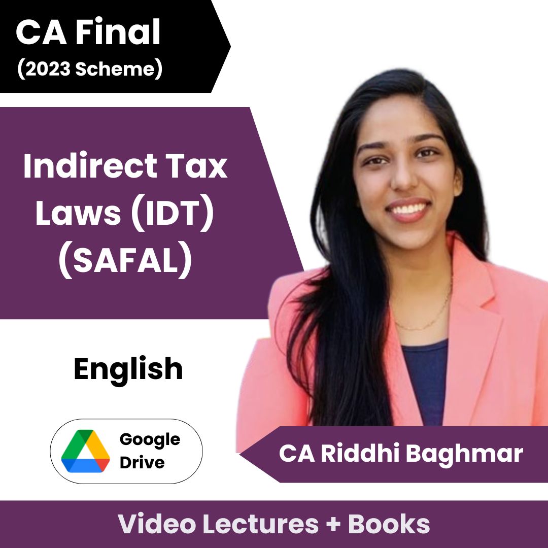 CA Final (2023 Scheme) Indirect Tax Laws (IDT (Safal) Video Lectures in English by CA Riddhi Baghmar (Google drive)