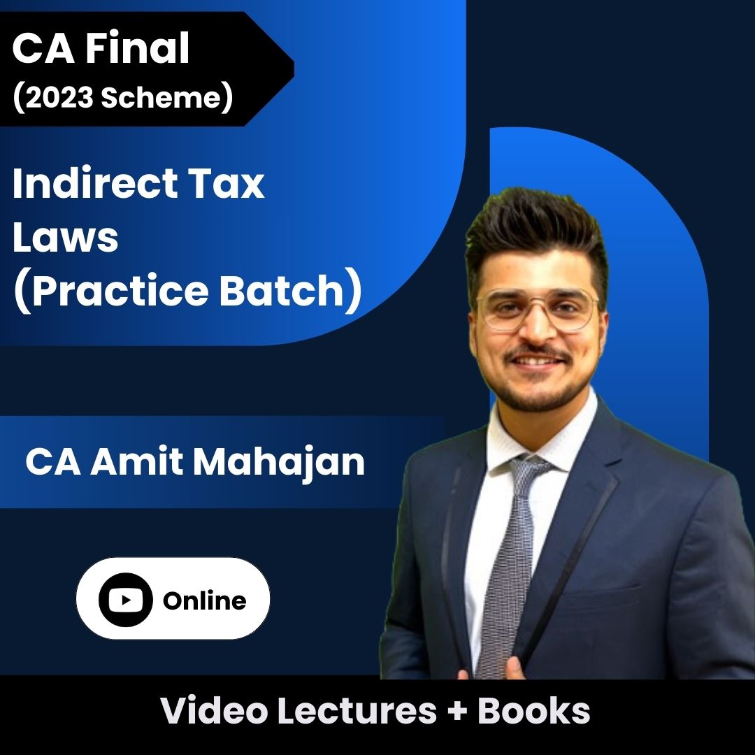 CA Final (2023 Scheme) Indirect Tax Laws (Practice Batch) Video Lectures by CA Amit Mahajan (Online)