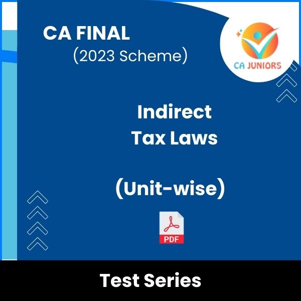 CA Final (2023 Scheme) Indirect Tax Laws (Unit-wise) Test Series (Online)