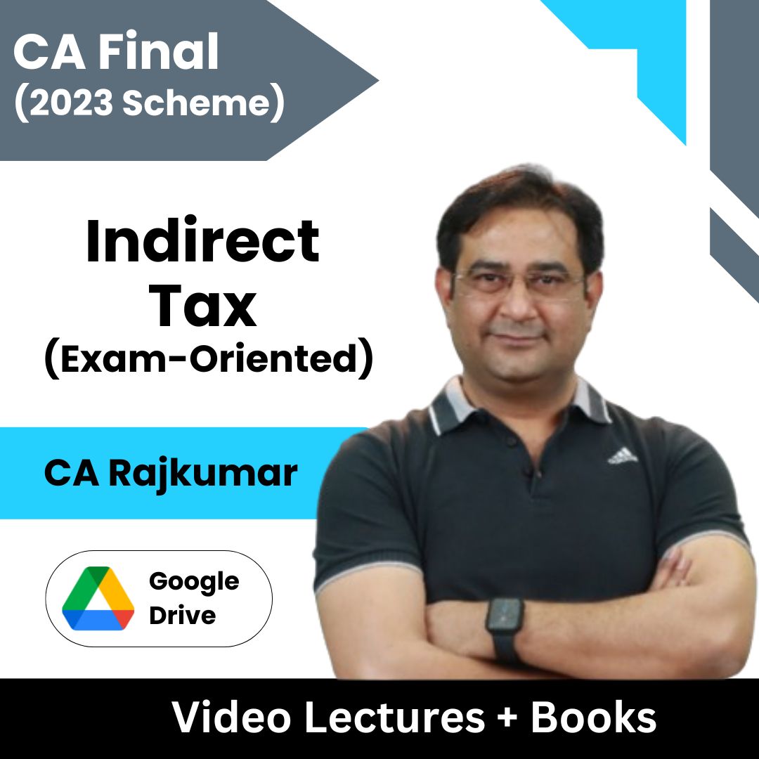 CA Final (2023 Scheme) Indirect Tax (Exam-Oriented Batch 2.0) Video Lectures by CA Rajkumar (Google Drive)