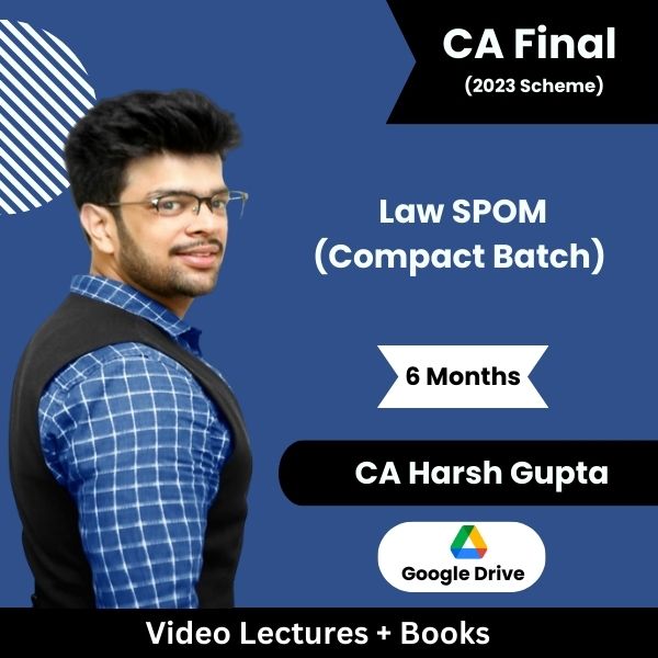 CA Final (2023 Scheme) Law SPOM (Compact Batch) Video Lectures by CA Harsh Gupta (Google Drive, 6 Months)