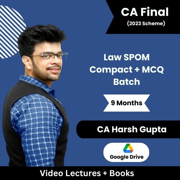 CA Final (2023 Scheme) Law SPOM (Compact + MCQ Batch) Video Lectures by CA Harsh Gupta (Google Drive, 9 Months)