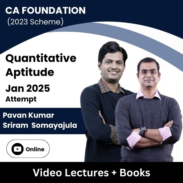 CA Foundation (2023 Scheme) Quantitative Aptitude Video Lectures by Pavan Kumar, Sriram Sofor Mayajula for Jan 2025 Attempt (Online).