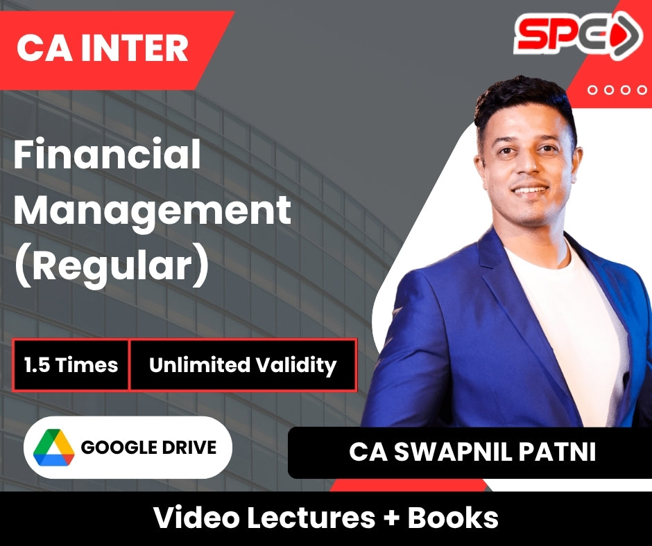 CA Inter Financial Management (Regular) Video Lectures by CA Swapnil Patni (Google Drive, Unlimited Validity, 1.5 Times)
