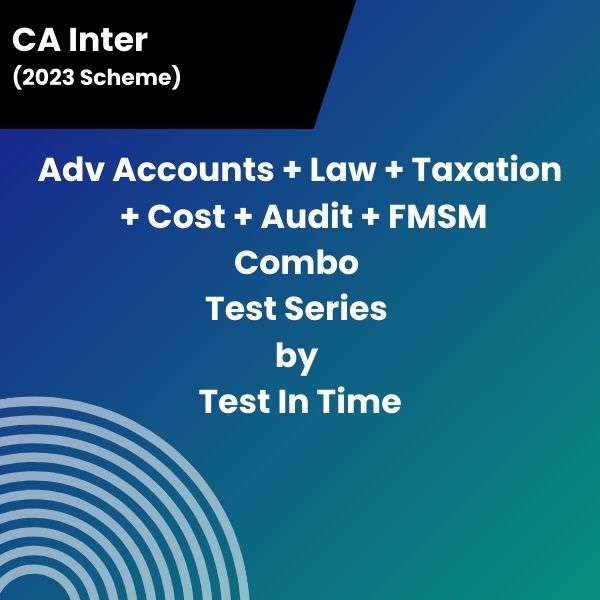 CA Inter (2023 Scheme) (Adv Accounts + Law + Taxation + Cost + Audit + FMSM) Combo Test Series by Test In Time
