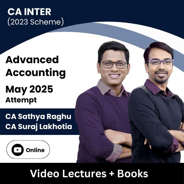 CA Inter (2023 Scheme) Advanced Accounting Video Lectures by CA Sathya Raghu, CA Suraj Lakhotia for May 2025 Attempt (Online).