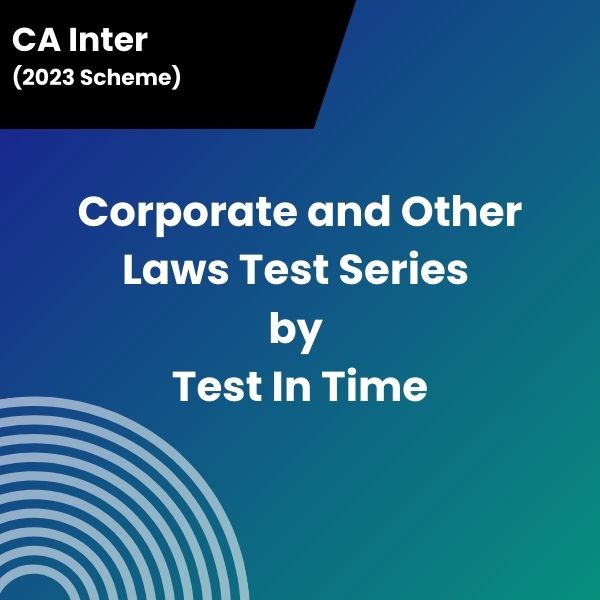 CA Inter (2023 Scheme) Corporate and Other Laws Test Series by Test In Time