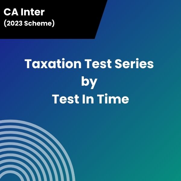 CA Inter (2023 Scheme) Taxation Test Series by Test In Time