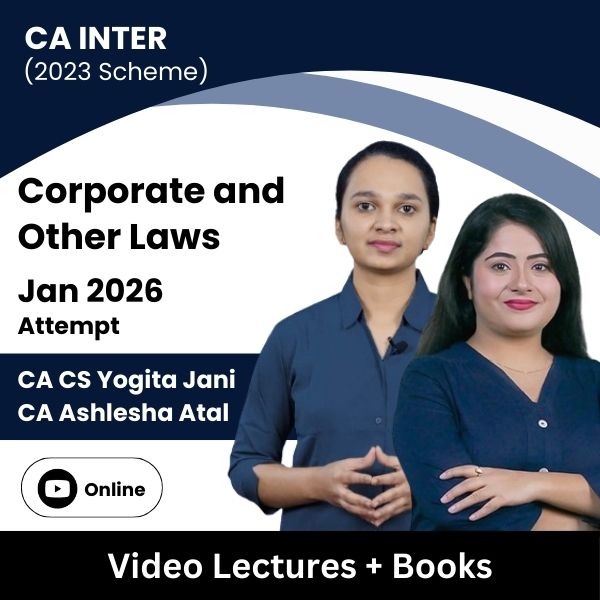 CA Inter (2023 Scheme) Corporate and Other Laws Video Lectures by CA Ashlesha Atal, CA CS Yogita Harjani for Jan 2026 Attempt (Online).