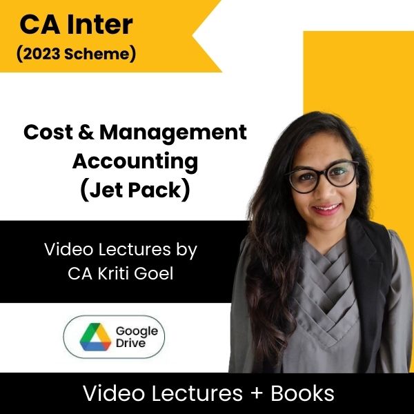 CA Inter (2023 Scheme) Cost & Management Accounting (Jet Pack) Video Lectures by CA Kriti Goel (Google Drive)