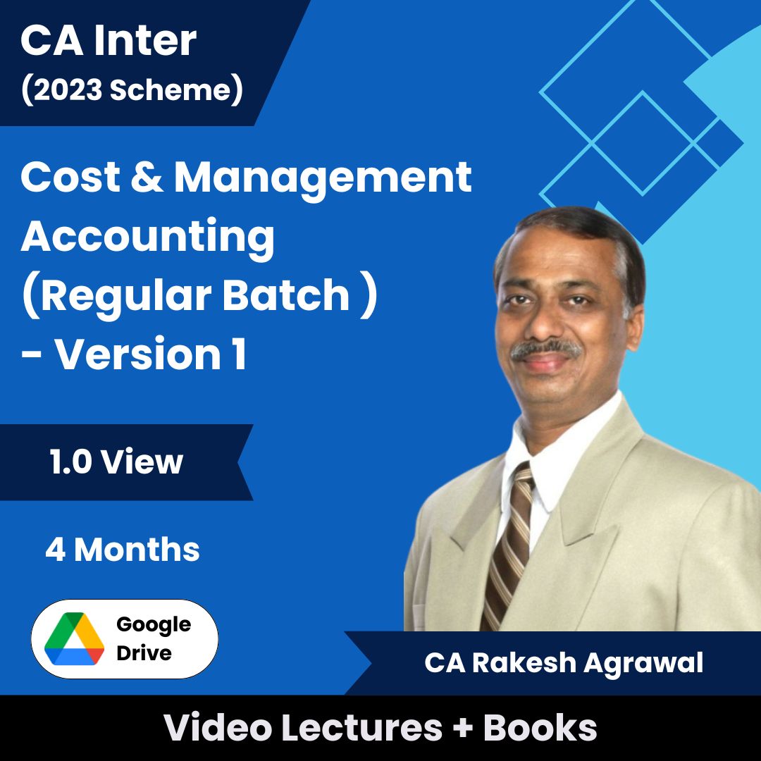 CA Inter (2023 Scheme) Cost & Management Accounting (Regular Batch - Version 1) Video Lectures by CA Rakesh Agrawal (Google Drive, 1.0 View, 4 Months)