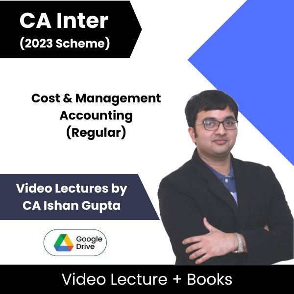 CA Inter (2023 Scheme) Cost & Management Accounting (Regular) Video Lectures by CA Ishan Gupta (Google Drive)