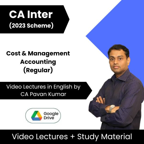 CA Inter (2023 Scheme) Cost & Management Accounting (Regular) Video Lectures in English by CA Pavan Kumar (Google Drive)