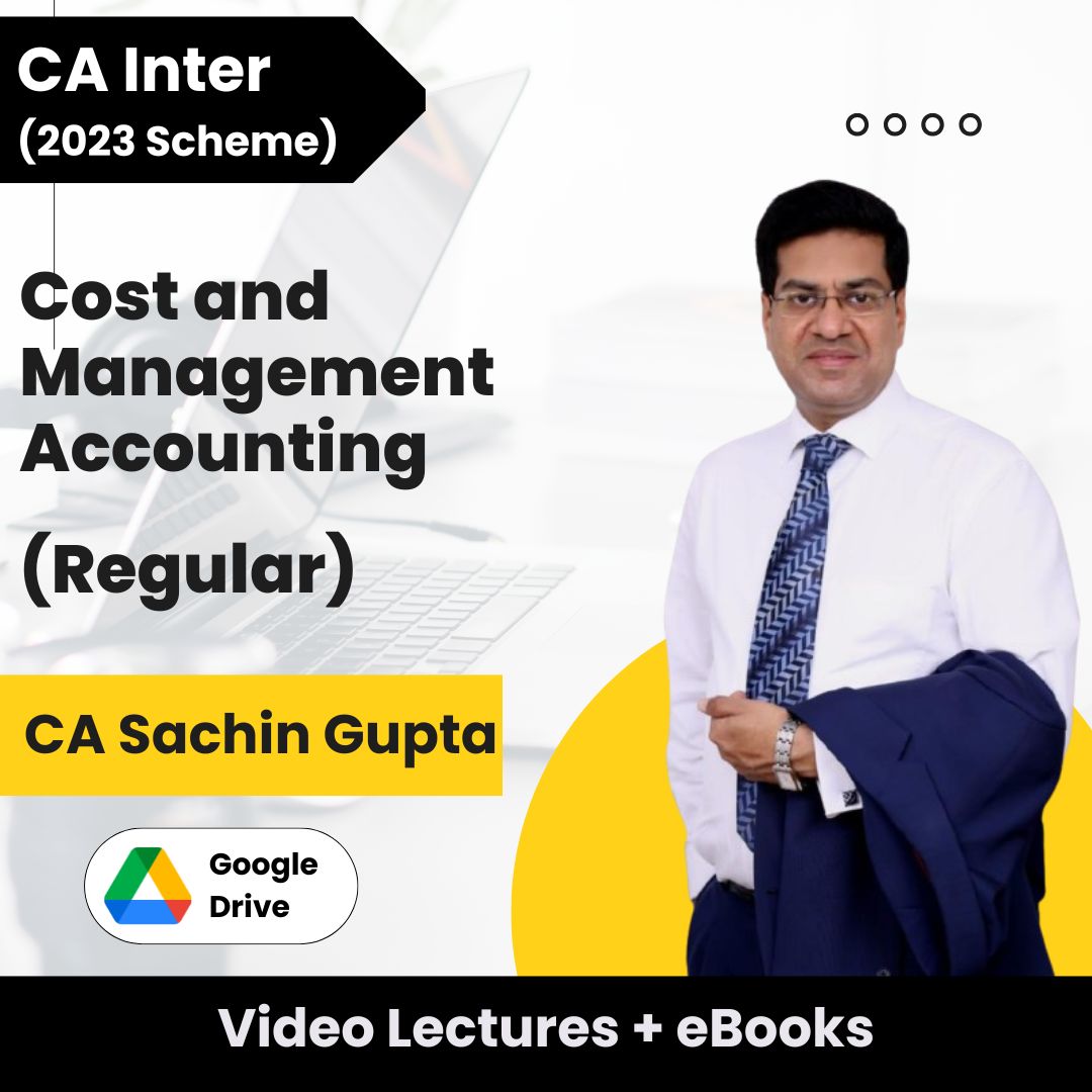 CA Inter (2023 Scheme) Cost and Management Accounting (Regular) Video Lectures by CA Sachin Gupta (Google Drive + eBooks)