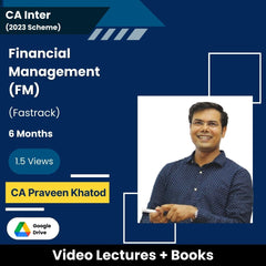 CA Inter (2023 Scheme) Financial Management (FM) (Fastrack) Video Lectures by CA Praveen Khatod (Google Drive, 6 Months, 1.5 Views)