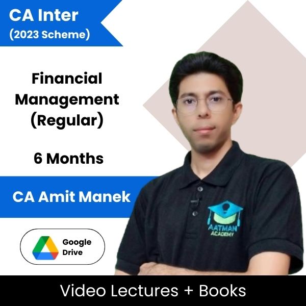 CA Inter (2023 Scheme) Financial Management (Regular) Video Lectures By CA Amit Manek (Google Drive, 6 Months)