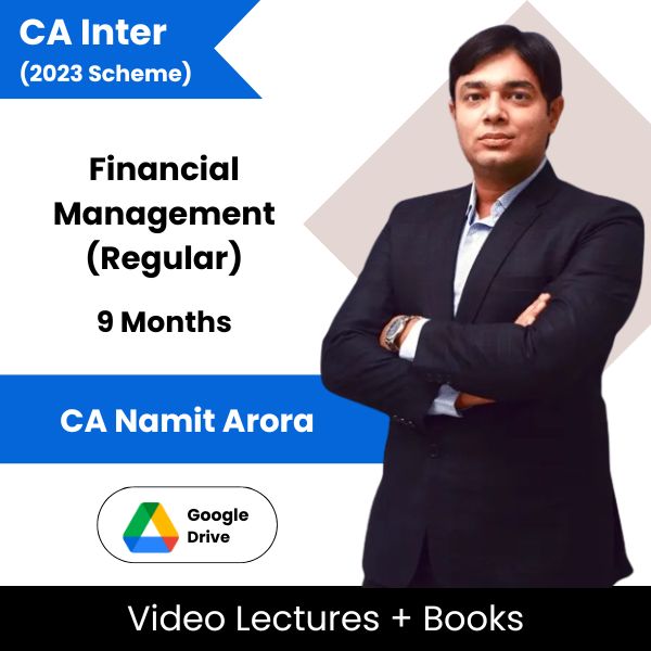 CA Inter (2023 Scheme) Financial Management (Regular) Video Lectures By CA Namit Arora (Google Drive, 9 Months)