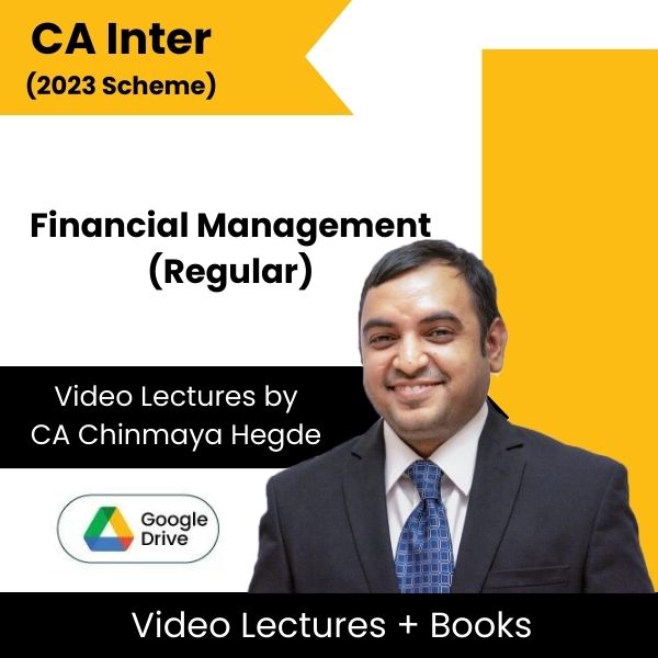 CA Inter (2023 Scheme) Financial Management (Regular) Video Lectures by CA Chinmaya Hegde (Google Drive)