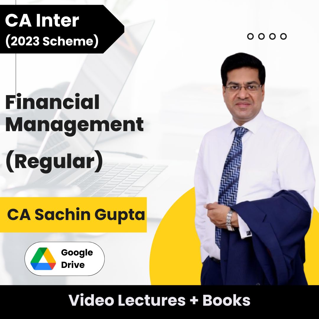 CA Inter (2023 Scheme) Financial Management (Regular) Video Lectures by CA Sachin Gupta (Google Drive + Books)