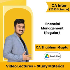 CA Inter (2023 Scheme) Financial Management (Regular) Video Lectures by CA Shubham Gupta (Google Drive)