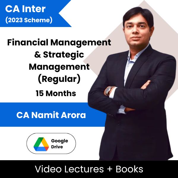 CA Inter (2023 Scheme) Financial Management & Strategic Management (Regular) Video Lectures By CA Namit Arora (Google Drive, 15 Months)
