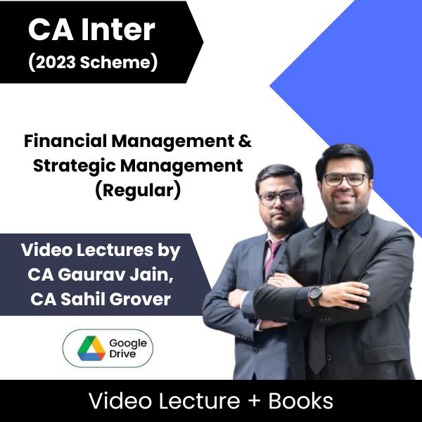 CA Inter (2023 Scheme) Financial Management & Strategic Management (Regular) Video Lectures by CA Gaurav Jain, CA Sahil Grover (Google Drive)