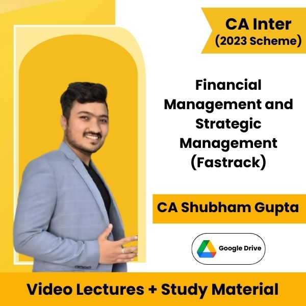 CA Inter (2023 Scheme) Financial Management and Strategic Management (Fastrack) Video Lectures by CA Shubham Gupta (Google Drive)