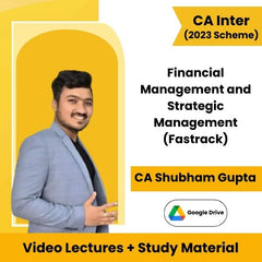 CA Inter (2023 Scheme) Financial Management and Strategic Management (Fastrack) Video Lectures by CA Shubham Gupta (Google Drive)