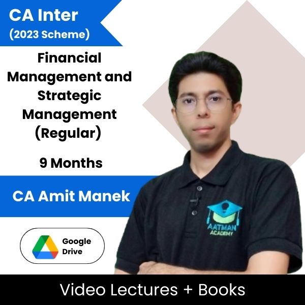 CA Inter (2023 Scheme) Financial Management and Strategic Management (Regular) Video Lectures By CA Amit Manek (Google Drive, 9 Months)