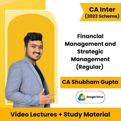 CA Inter (2023 Scheme) Financial Management and Strategic Management (Regular) Video Lectures by CA Shubham Gupta (Google Drive)