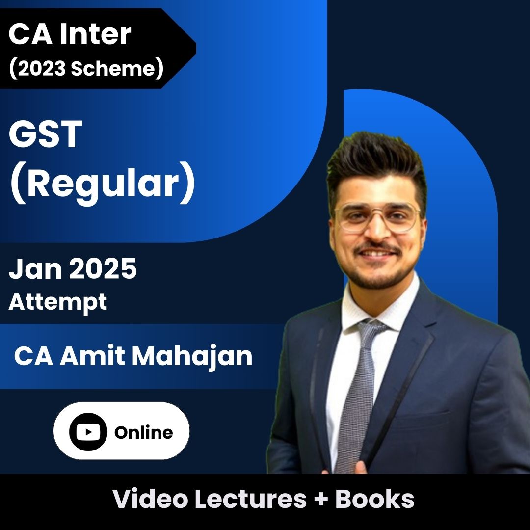 CA Inter (2023 Scheme) GST (Regular) Video Lectures by CA Amit Mahajan for Jan 2025 Attempt (Online)