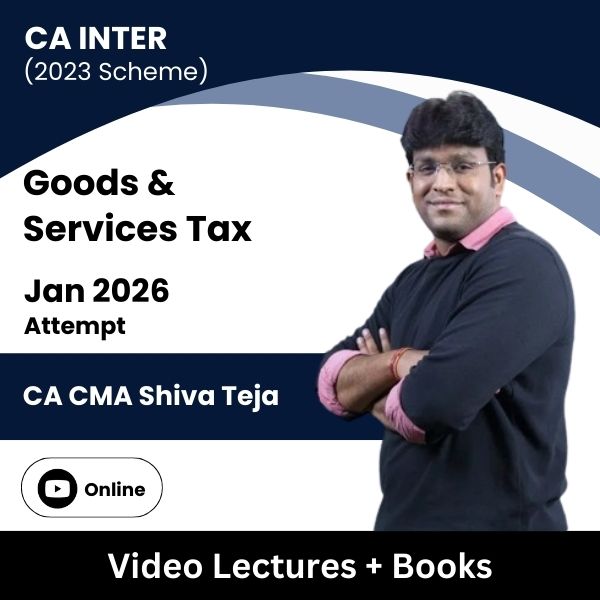 CA Inter (2023 Scheme) Goods & Services Tax Video Lectures by CA CMA Shiva Teja for Jan 2026 Attempt (Online)