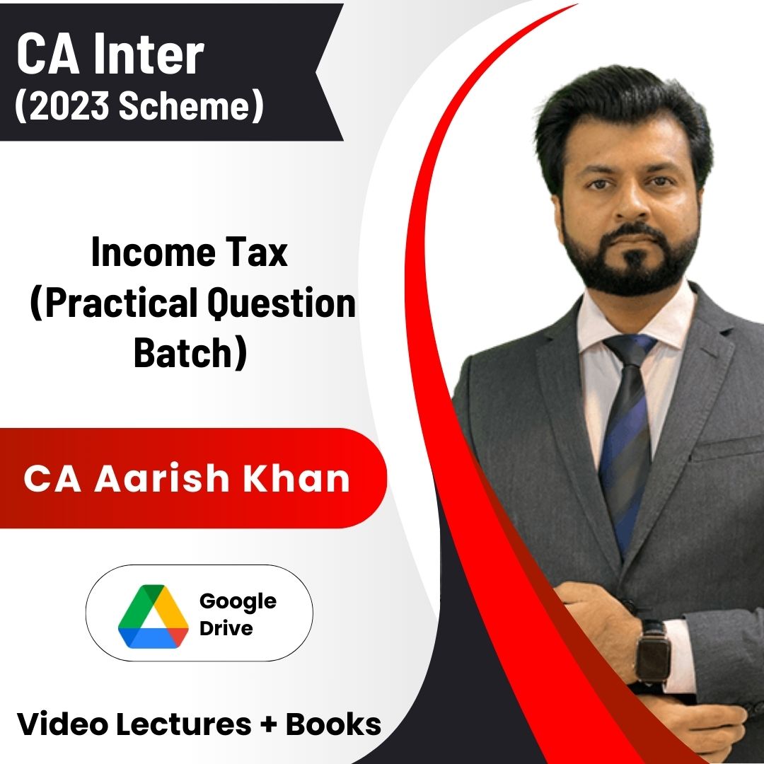 CA Inter (2023 Scheme) Income Tax (Practical Question Batch) Video Lectures by CA Aarish Khan (Download)