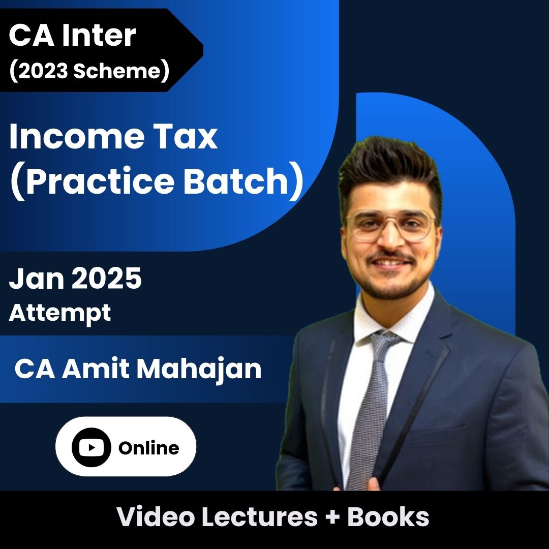 CA Inter (2023 Scheme) Taxation (Regular) Video Lectures by CA Amit Mahajan for Jan 2025 Attempt (Online)