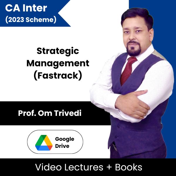CA Inter (2023 Scheme) Strategic Management (Fastrack) Video Lectures By Prof. Om Trivedi (Google Drive)