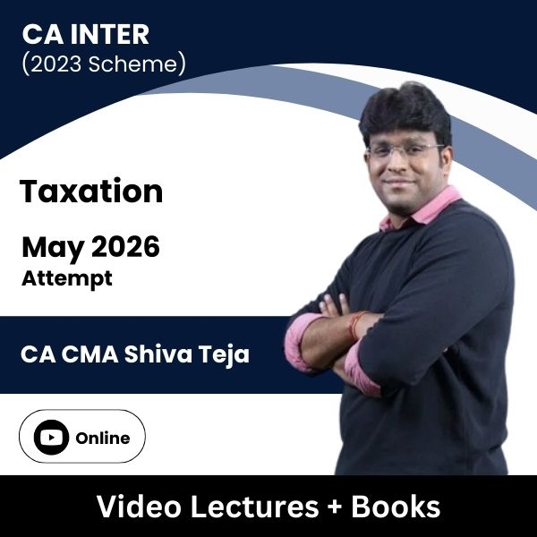 CA Inter (2023 Scheme) Taxation Video Lectures by CA CMA Shiva Teja for May 2026 Attempt (Online)