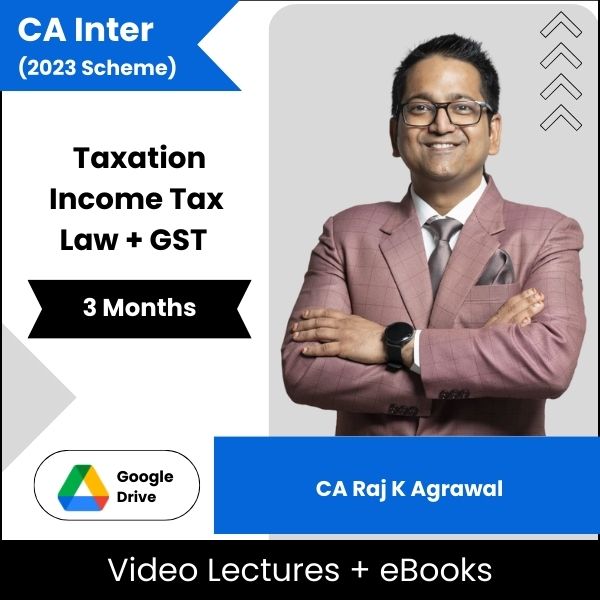 CA Inter Taxation (Income Tax Law + GST) Video Lectures By CA Raj K Agrawal (Download + eBooks, 3 Months)