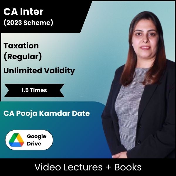 CA Inter (2023 Scheme) Taxation (Regular) Video Lectures by CA Pooja Kamdar Date (Google Drive, Unlimited Validity, 1.5 Times)