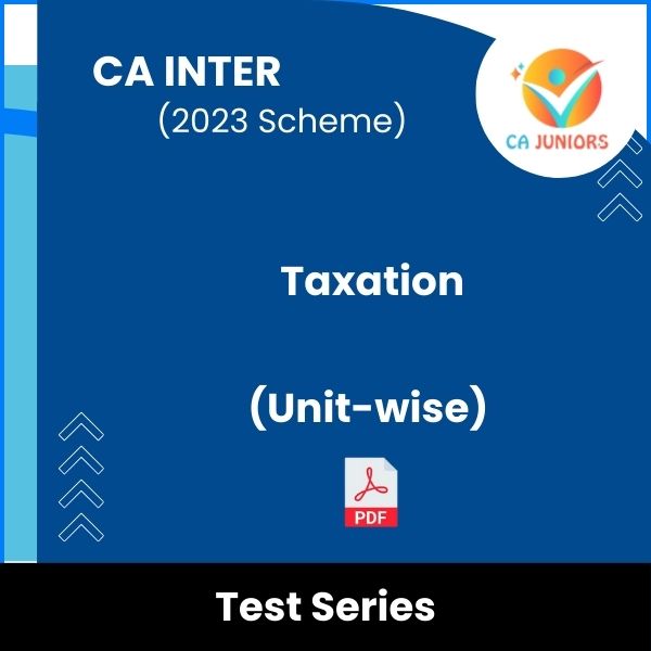 CA Inter (2023 Scheme) Taxation (Unit-wise) Test Series (Online)