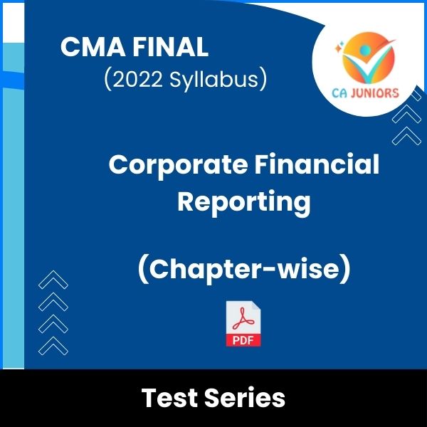 CMA Final (2022 Syllabus) Corporate Financial Reporting (Chapter-wise) Test Series (Online)