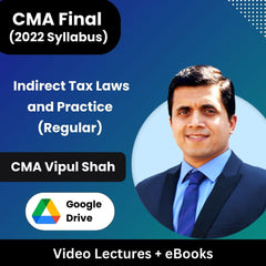 CMA Final (2022 Syllabus) Indirect Tax Laws and Practice (Regular) Video Lectures by CMA Vipul Shah (Google Drive + eBooks)